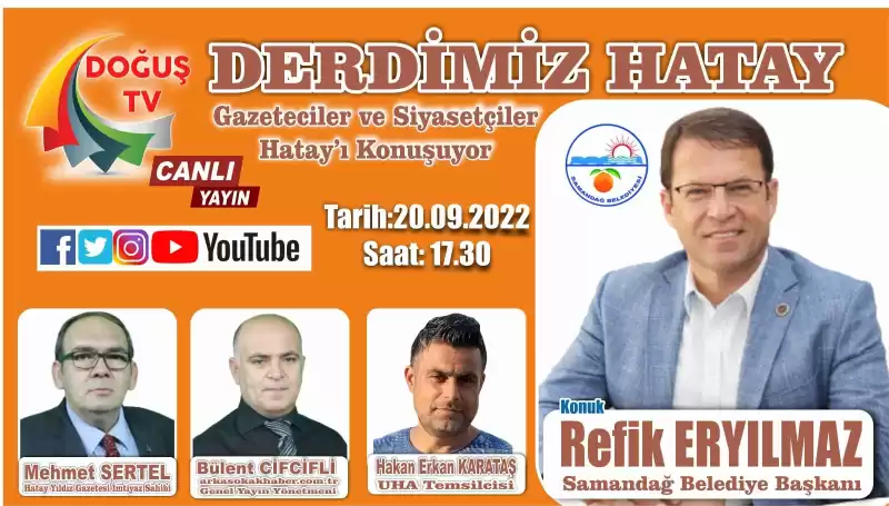 DERDİMİZ HATAY  KONUĞUMUZ SAMANDAĞ BELEDİYE BAŞKANI AV.REFİK ERYILMAZ  