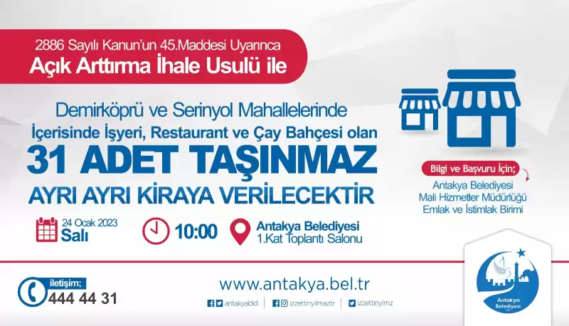 ANTAKYA BELEDİYESİ, MÜLKİYETİNDE BULUNAN 31 ADET TAŞINMAZI    AÇIK ARTIRMA İHALE USULÜ İLE KİRAYA VERECEK