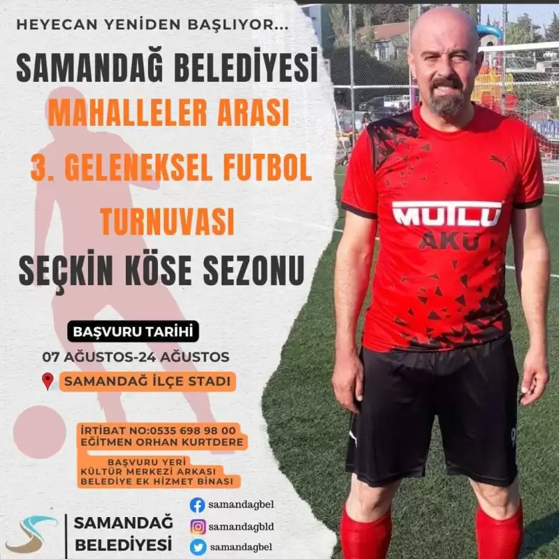 SAMANDAĞ BELEDİYESİ  MAHALLELER ARASI 3. GELENEKSEL FUTBOL TURNUVASI  SON BAŞVURU TARİHİ 24 AĞUSTOS PERŞEMBE GÜNÜ.