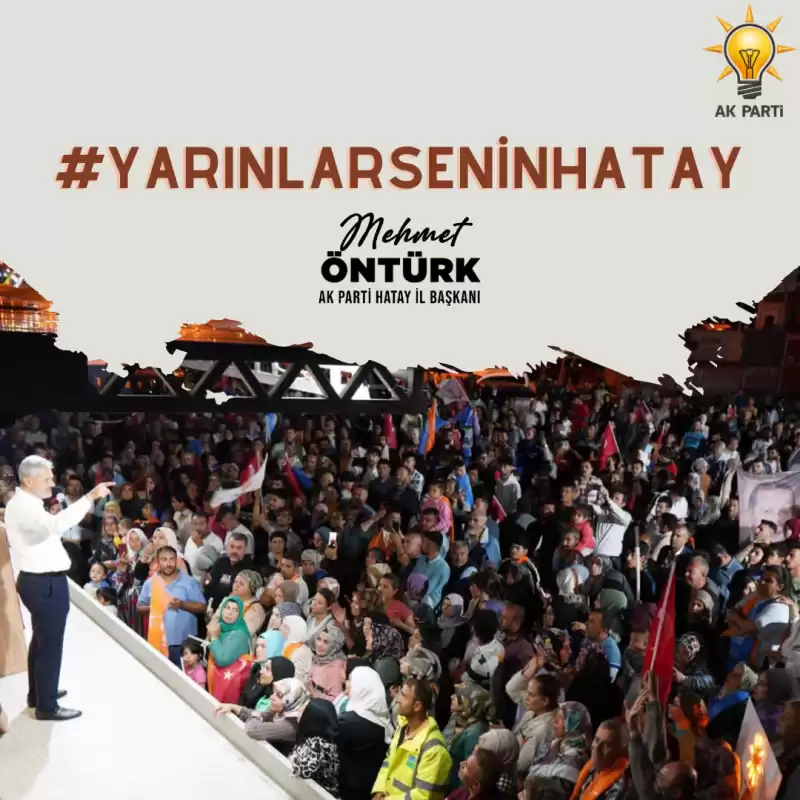 BAŞKAN ÖNTÜRK: “YARINLAR SENİN HATAY”