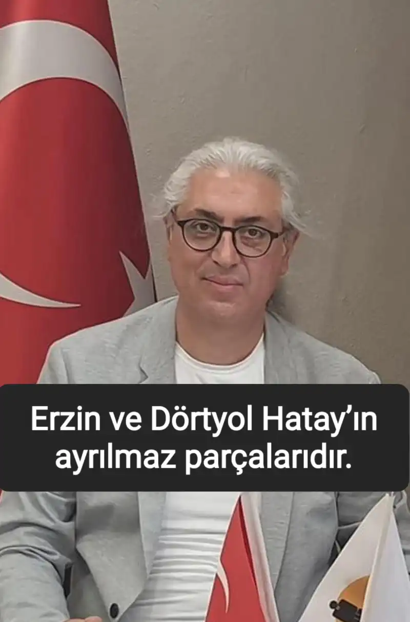Erzin Ve Dörtyol Hatay’ın Ayrılmaz Parçalarıdır.